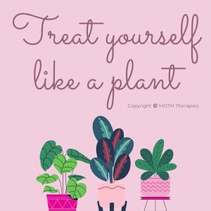 Graphic about treating yourself like a plant